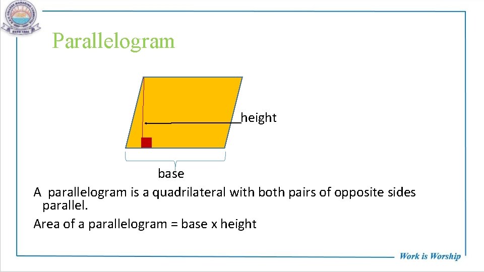 Parallelogram height base A parallelogram is a quadrilateral with both pairs of opposite sides
