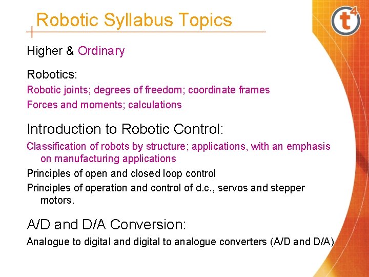 Robotic Syllabus Topics Higher & Ordinary Robotics: Robotic joints; degrees of freedom; coordinate frames Robotic Syllabus Topics Higher & Ordinary Robotics: Robotic joints; degrees of freedom; coordinate frames
