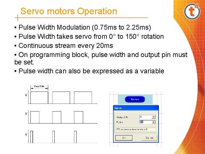 Servo motors Operation • Pulse Width Modulation (0. 75 ms to 2. 25 ms) Servo motors Operation • Pulse Width Modulation (0. 75 ms to 2. 25 ms)