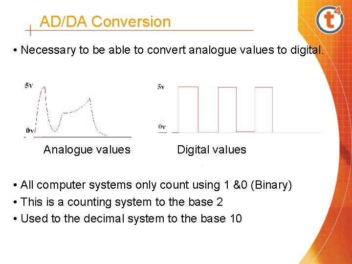 AD/DA Conversion • Necessary to be able to convert analogue values to digital. Analogue AD/DA Conversion • Necessary to be able to convert analogue values to digital. Analogue