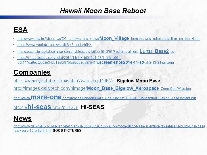 Hawaii Moon Base Reboot ESA • http: //www. esa. int/About_Us/DG_s_news_and_views/Moon_Village_humans_and_robots_together_on_the_Moon • https: //www. youtube.