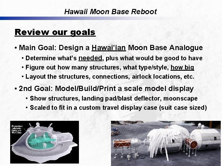 Hawaii Moon Base Reboot Review our goals • Main Goal: Design a Hawai’ian Moon