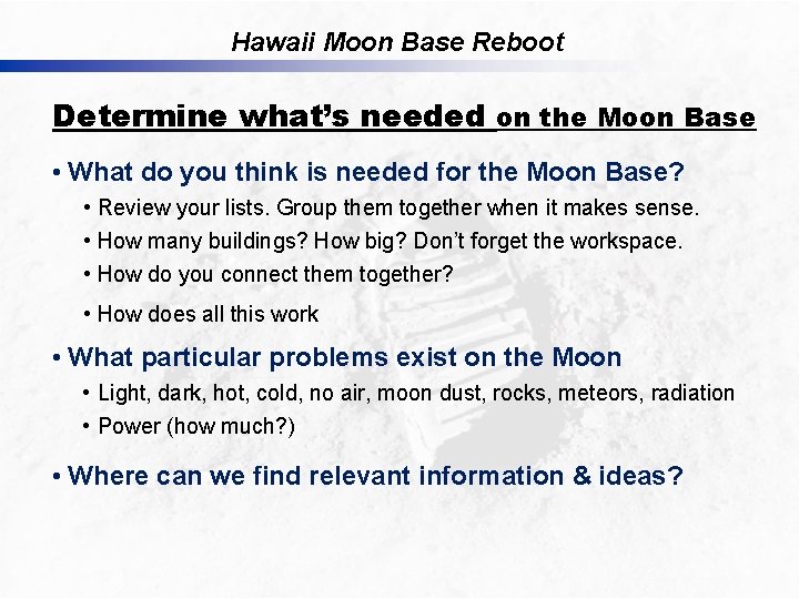 Hawaii Moon Base Reboot Determine what’s needed on the Moon Base • What do