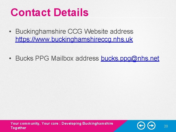 Contact Details • Buckinghamshire CCG Website address https: //www. buckinghamshireccg. nhs. uk • Bucks