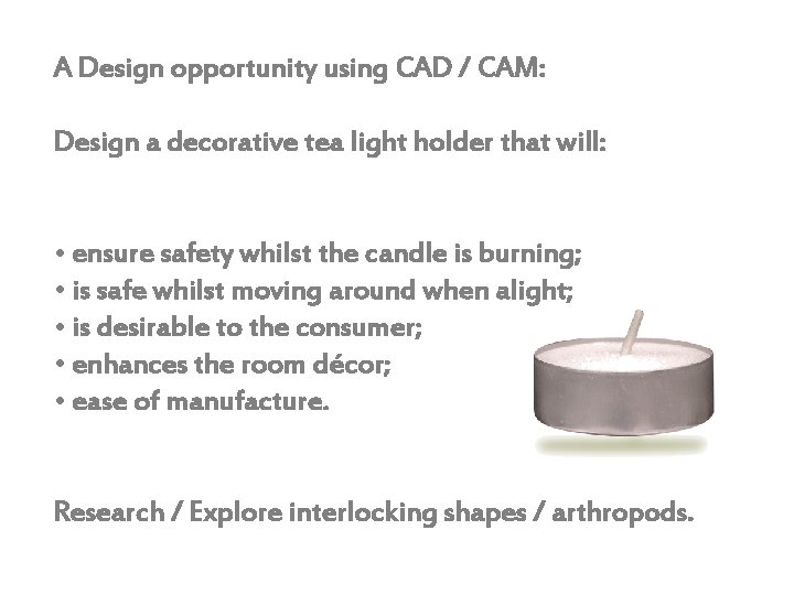 A Design opportunity using CAD / CAM: Design a decorative tea light holder that