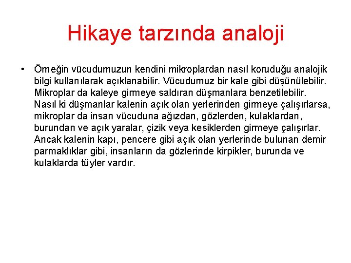 Hikaye tarzında analoji • Örneğin vücudumuzun kendini mikroplardan nasıl koruduğu analojik bilgi kullanılarak açıklanabilir.