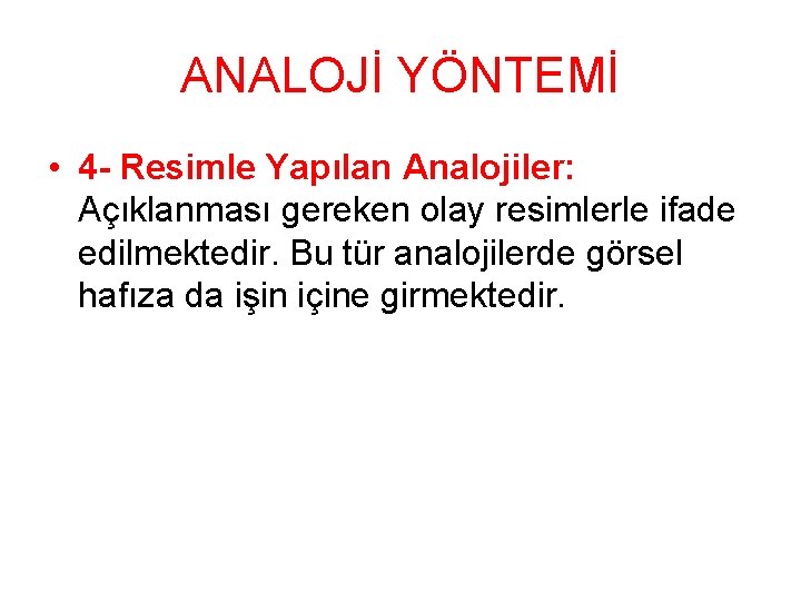 ANALOJİ YÖNTEMİ • 4 - Resimle Yapılan Analojiler: Açıklanması gereken olay resimlerle ifade edilmektedir.