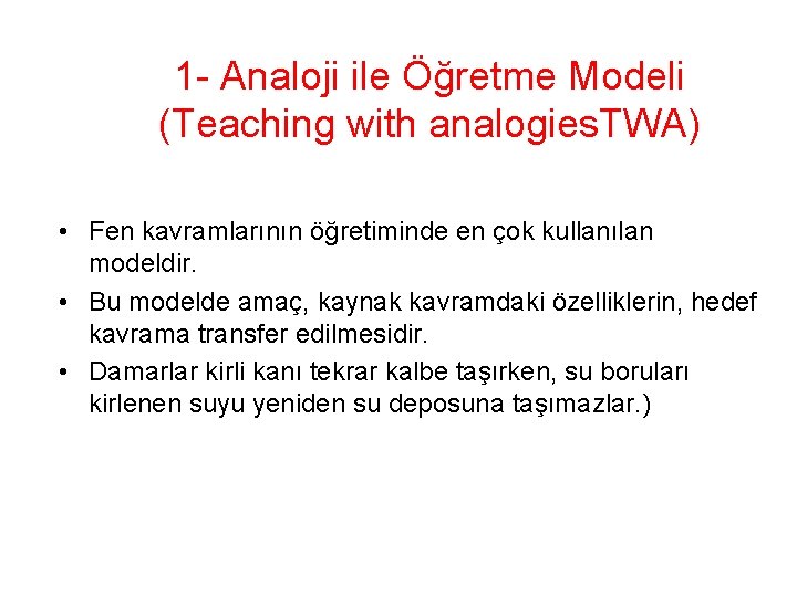 1 - Analoji ile Öğretme Modeli (Teaching with analogies. TWA) • Fen kavramlarının öğretiminde