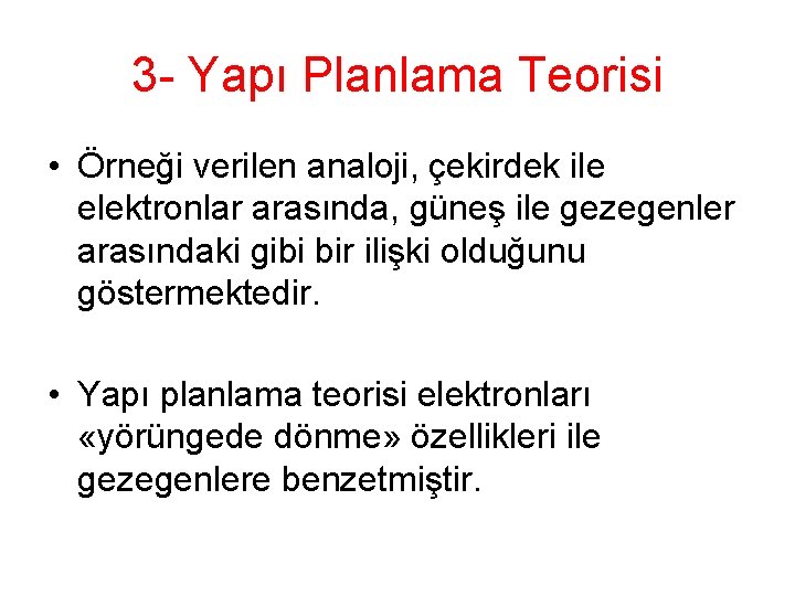 3 - Yapı Planlama Teorisi • Örneği verilen analoji, çekirdek ile elektronlar arasında, güneş