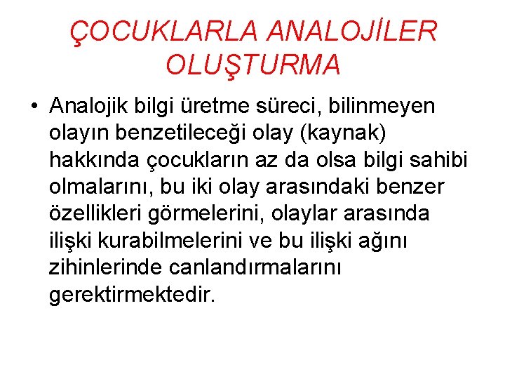 ÇOCUKLARLA ANALOJİLER OLUŞTURMA • Analojik bilgi üretme süreci, bilinmeyen olayın benzetileceği olay (kaynak) hakkında