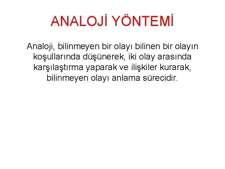 ANALOJİ YÖNTEMİ Analoji, bilinmeyen bir olayı bilinen bir olayın koşullarında düşünerek, iki olay arasında