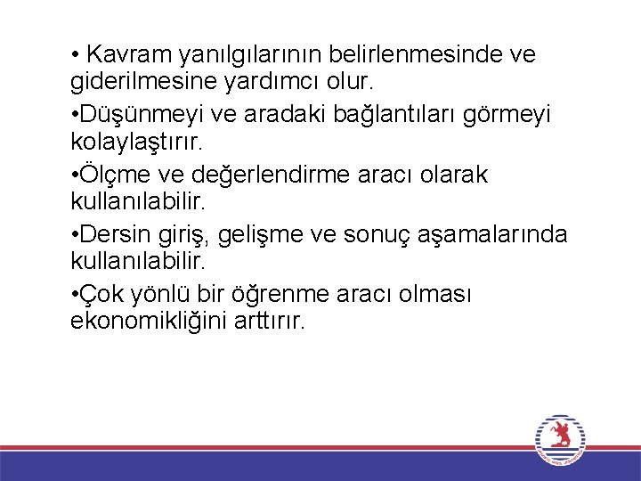  • Kavram yanılgılarının belirlenmesinde ve giderilmesine yardımcı olur. • Düşünmeyi ve aradaki bağlantıları