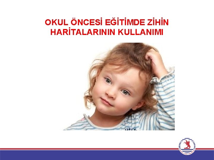 OKUL ÖNCESİ EĞİTİMDE ZİHİN HARİTALARININ KULLANIMI 