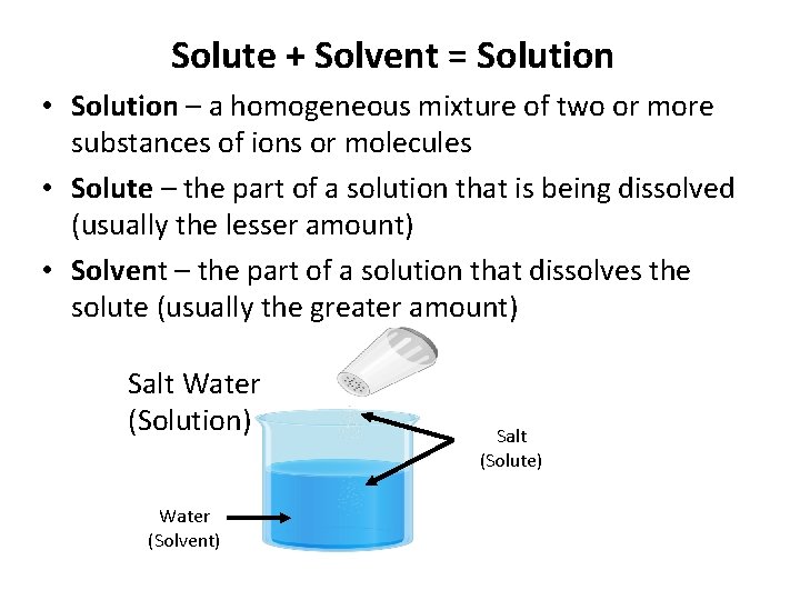 Solute + Solvent = Solution • Solution – a homogeneous mixture of two or