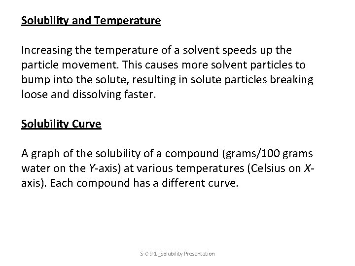 Solubility and Temperature Increasing the temperature of a solvent speeds up the particle movement.