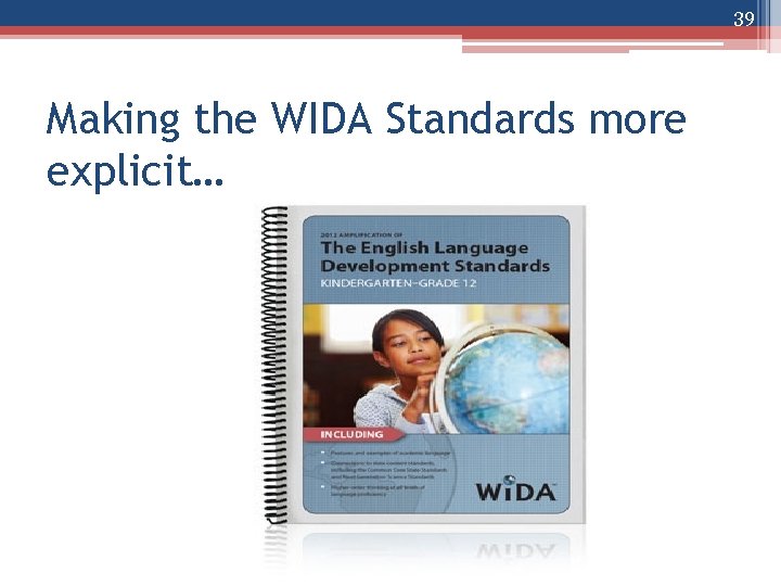 39 Making the WIDA Standards more explicit… 