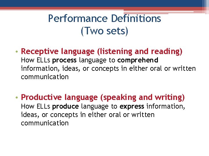 Performance Definitions (Two sets) • Receptive language (listening and reading) How ELLs process language