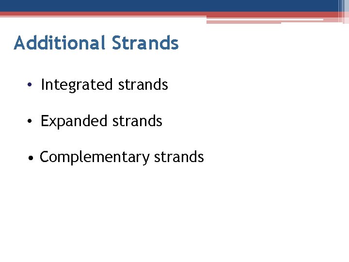 Additional Strands • Integrated strands • Expanded strands • Complementary strands 
