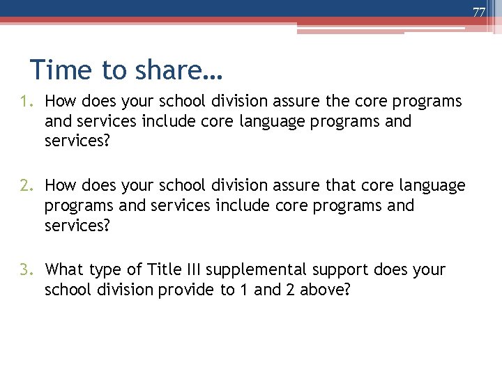 77 Time to share… 1. How does your school division assure the core programs