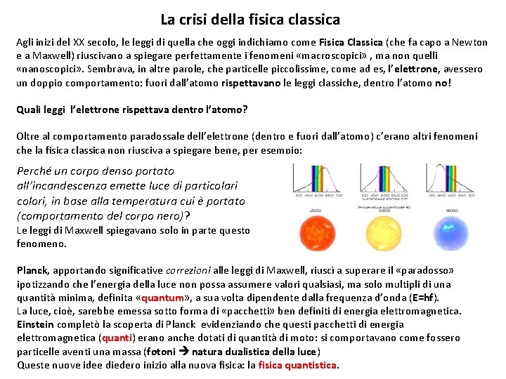 La crisi della fisica classica Agli inizi del XX secolo, le leggi di quella