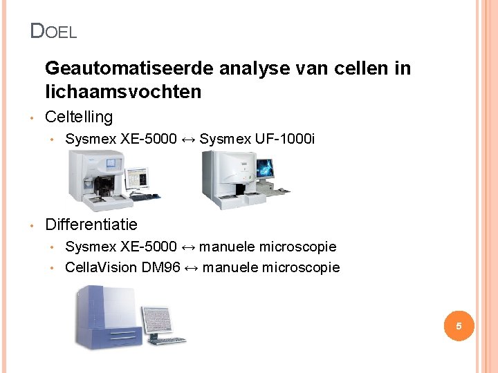 DOEL Geautomatiseerde analyse van cellen in lichaamsvochten • Celtelling • • Sysmex XE-5000 ↔