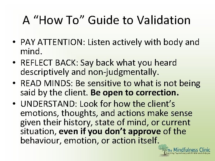 A “How To” Guide to Validation • PAY ATTENTION: Listen actively with body and