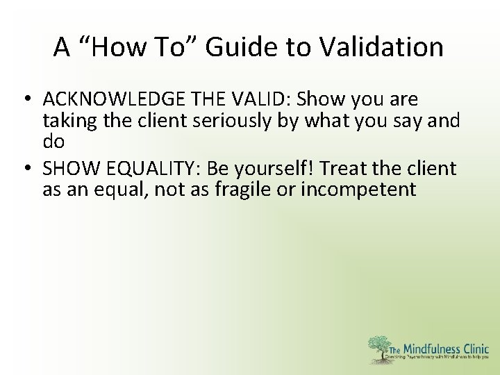 A “How To” Guide to Validation • ACKNOWLEDGE THE VALID: Show you are taking
