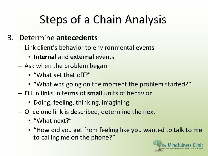 Steps of a Chain Analysis 3. Determine antecedents – Link client’s behavior to environmental