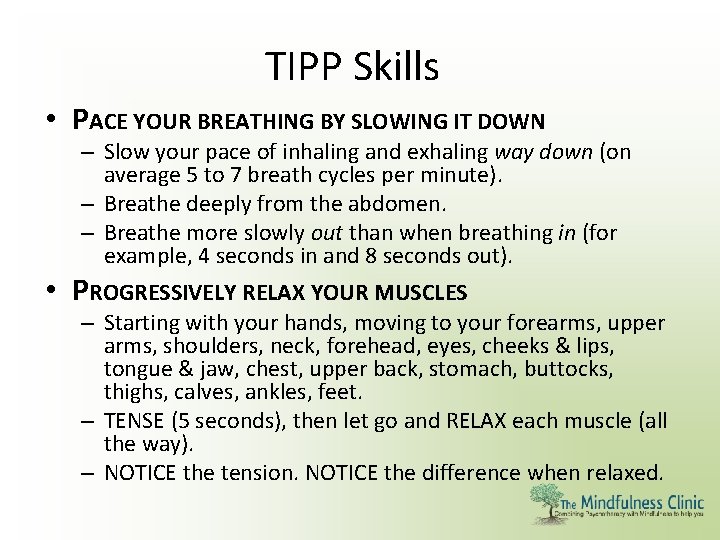 TIPP Skills • PACE YOUR BREATHING BY SLOWING IT DOWN • – Slow your