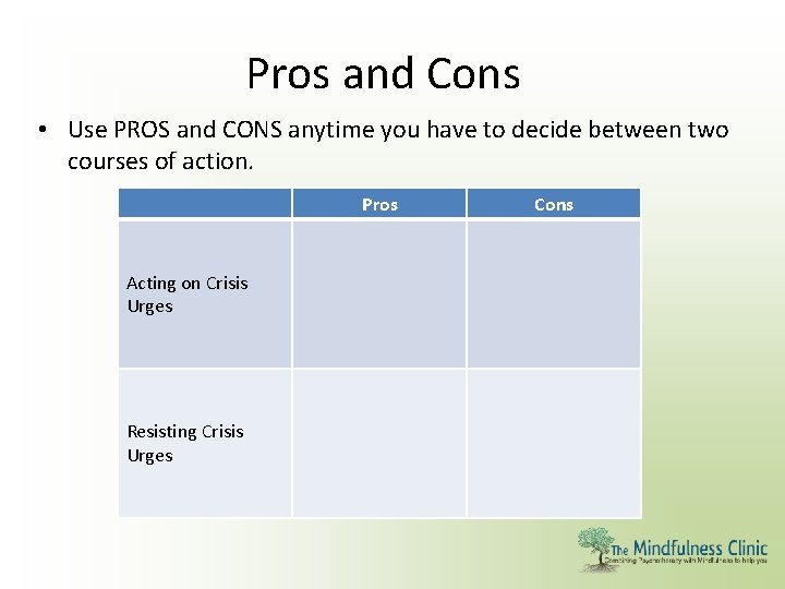 Pros and Cons • Use PROS and CONS anytime you have to decide between