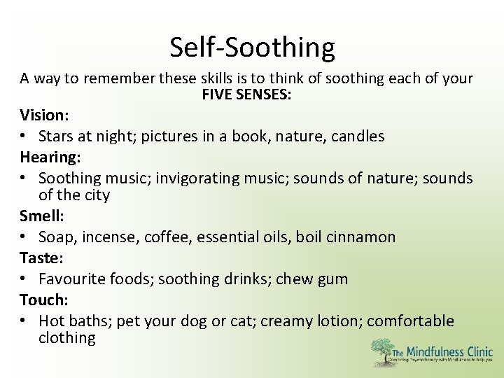 Self-Soothing A way to remember these skills is to think of soothing each of