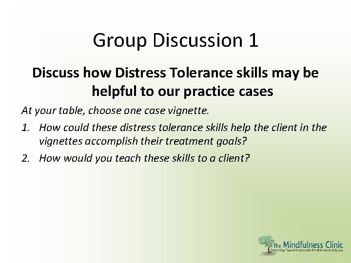 Group Discussion 1 Discuss how Distress Tolerance skills may be helpful to our practice