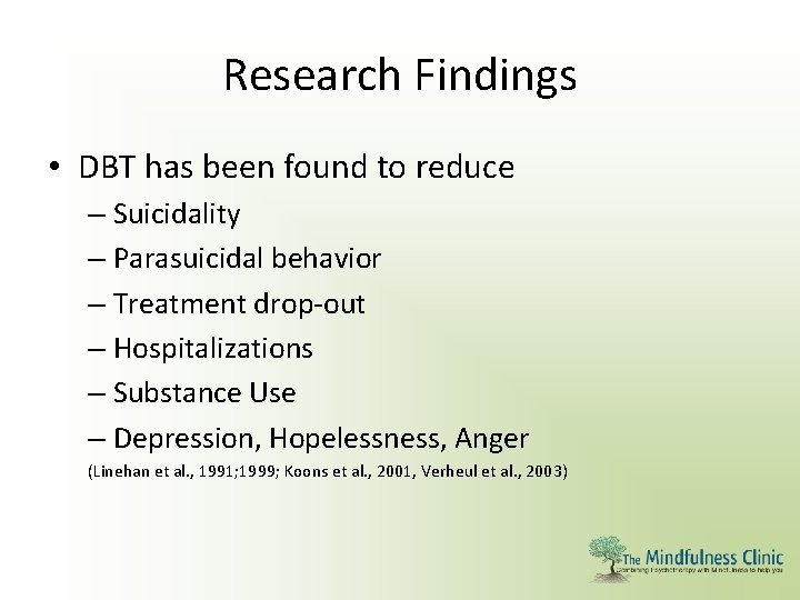 Research Findings • DBT has been found to reduce – Suicidality – Parasuicidal behavior