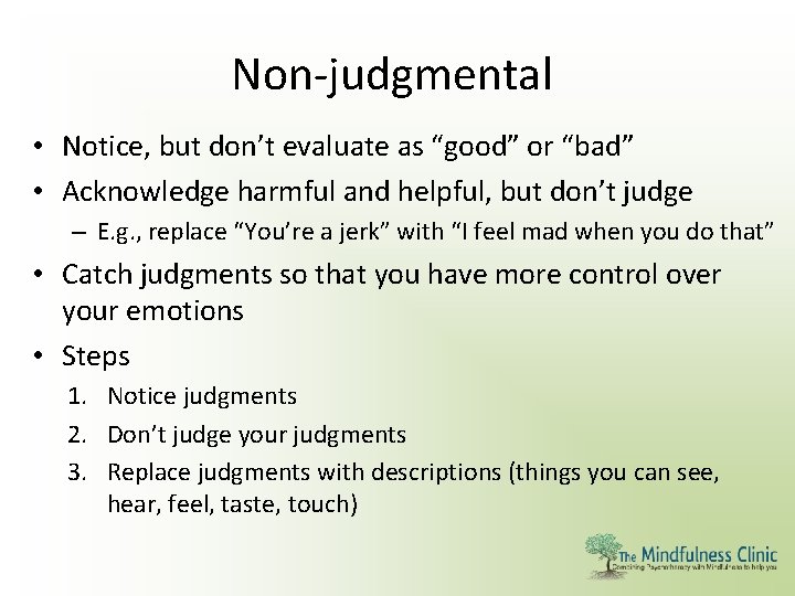 Non-judgmental • Notice, but don’t evaluate as “good” or “bad” • Acknowledge harmful and