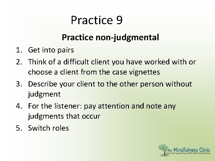Practice 9 Practice non-judgmental 1. Get into pairs 2. Think of a difficult client