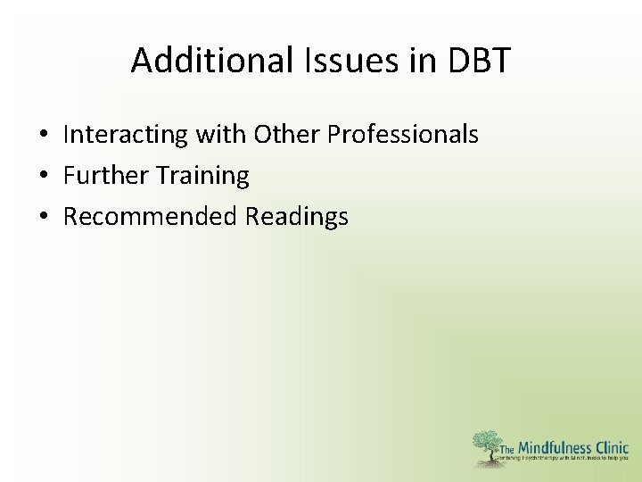 Additional Issues in DBT • Interacting with Other Professionals • Further Training • Recommended