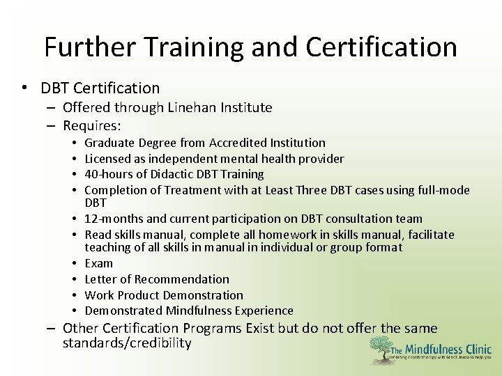 Further Training and Certification • DBT Certification – Offered through Linehan Institute – Requires: