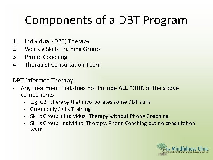 Components of a DBT Program 1. 2. 3. 4. Individual (DBT) Therapy Weekly Skills