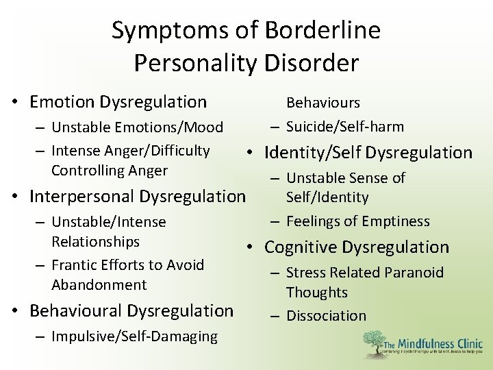Symptoms of Borderline Personality Disorder • Emotion Dysregulation – Unstable Emotions/Mood – Intense Anger/Difficulty