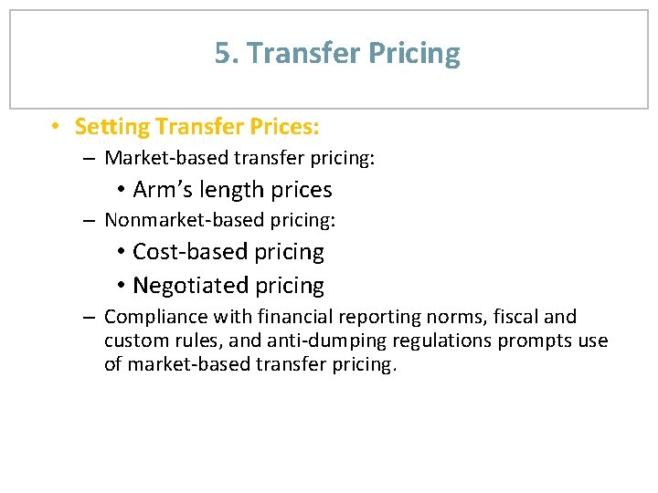 5. Transfer Pricing • Setting Transfer Prices: – Market-based transfer pricing: • Arm’s length