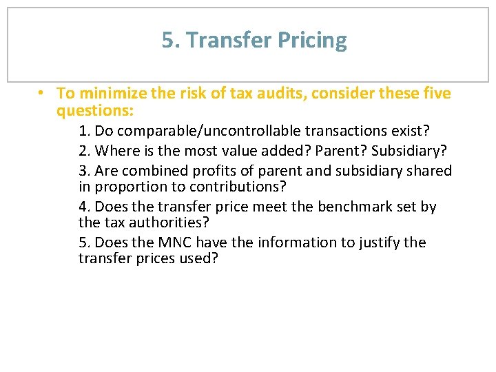 5. Transfer Pricing • To minimize the risk of tax audits, consider these five