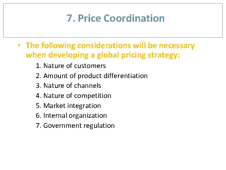 7. Price Coordination • The following considerations will be necessary when developing a global