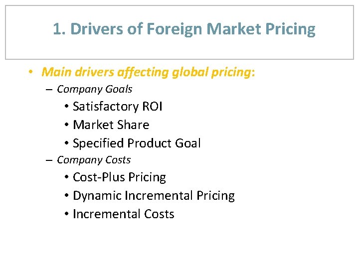 1. Drivers of Foreign Market Pricing • Main drivers affecting global pricing: – Company