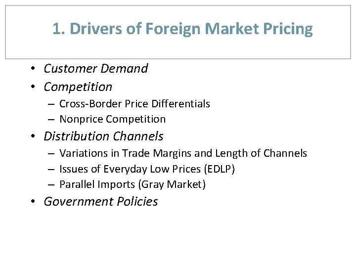 1. Drivers of Foreign Market Pricing • Customer Demand • Competition – Cross-Border Price