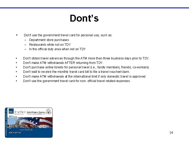 Dont’s • Don’t use the government travel card for personal use, such as: –