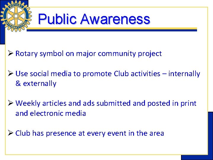 Public Awareness Ø Rotary symbol on major community project Ø Use social media to