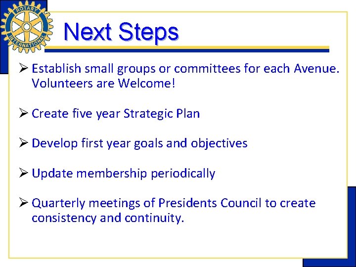 Next Steps Ø Establish small groups or committees for each Avenue. Volunteers are Welcome!