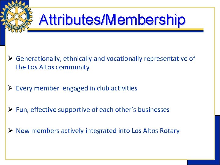 Attributes/Membership Ø Generationally, ethnically and vocationally representative of the Los Altos community Ø Every