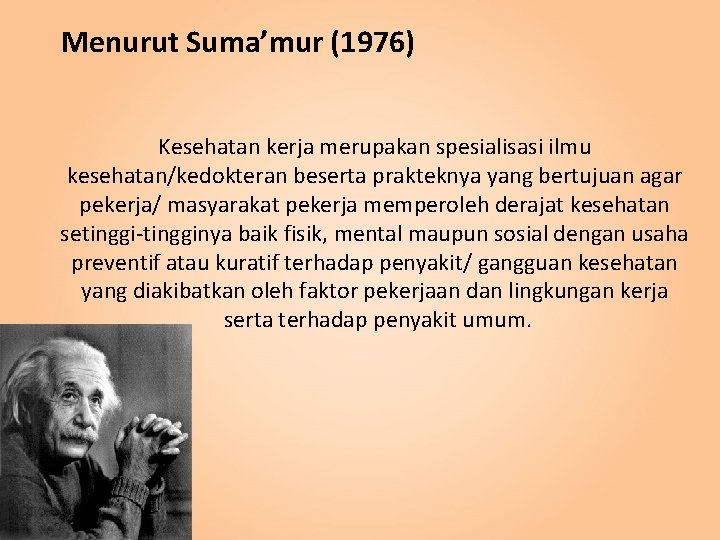 Menurut Suma’mur (1976) Kesehatan kerja merupakan spesialisasi ilmu kesehatan/kedokteran beserta prakteknya yang bertujuan agar