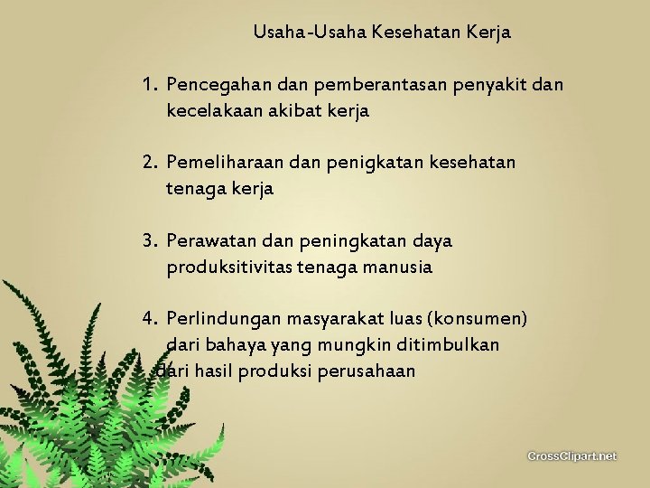 Usaha-Usaha Kesehatan Kerja 1. Pencegahan dan pemberantasan penyakit dan kecelakaan akibat kerja 2. Pemeliharaan